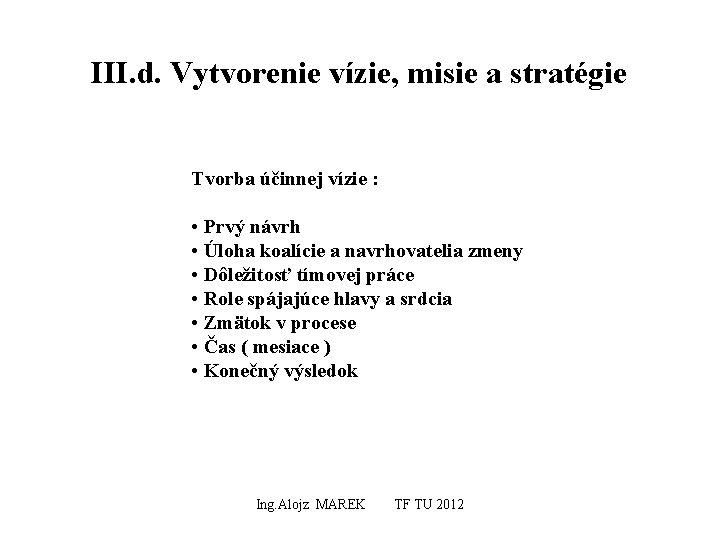 III. d. Vytvorenie vízie, misie a stratégie Tvorba účinnej vízie : • Prvý návrh