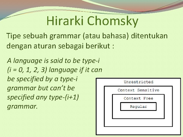 Hirarki Chomsky Tipe sebuah grammar (atau bahasa) ditentukan dengan aturan sebagai berikut : A