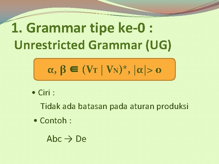 1. Grammar tipe ke-0 : Unrestricted Grammar (UG) α, β ∈ (VT | VN)*,