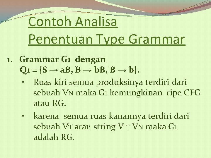 Contoh Analisa Penentuan Type Grammar 1. Grammar G 1 dengan Q 1 = {S