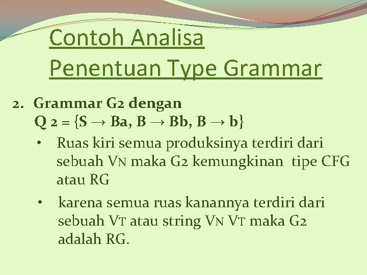 Contoh Analisa Penentuan Type Grammar 2. Grammar G 2 dengan Q 2 = {S