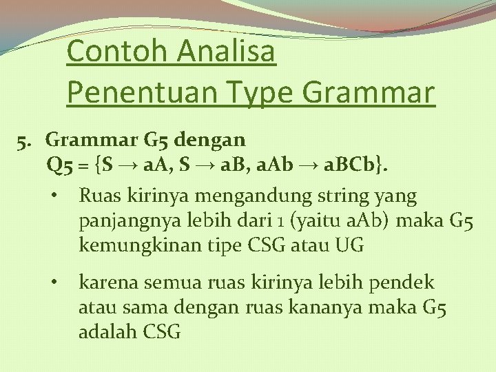 Contoh Analisa Penentuan Type Grammar 5. Grammar G 5 dengan Q 5 = {S