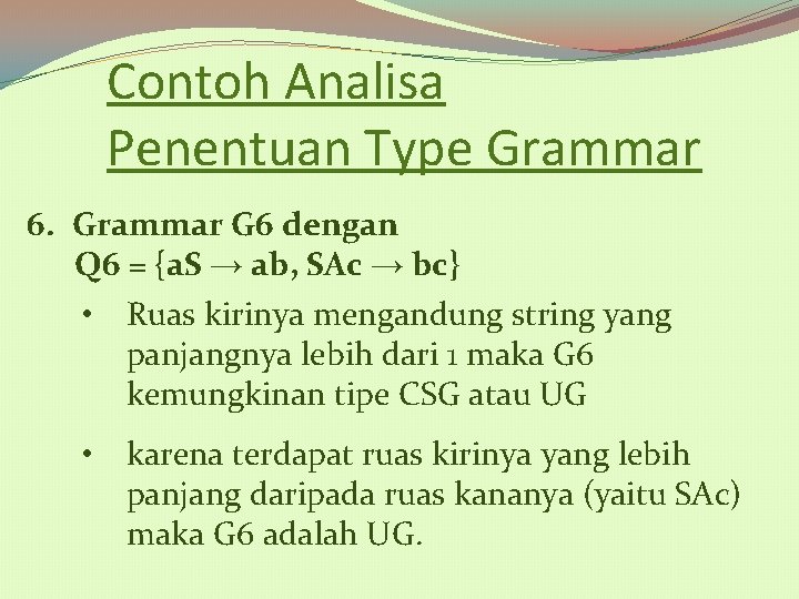 Contoh Analisa Penentuan Type Grammar 6. Grammar G 6 dengan Q 6 = {a.