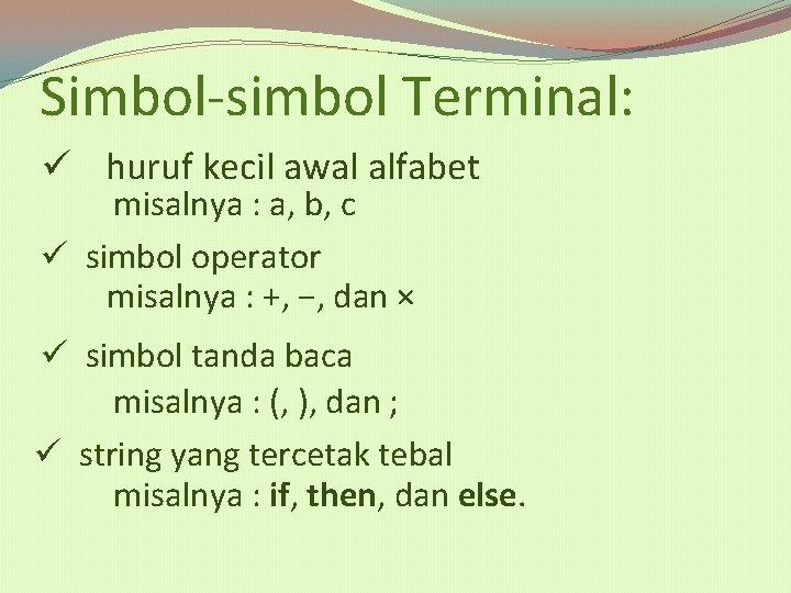 Simbol-simbol Terminal: ü huruf kecil awal alfabet misalnya : a, b, c ü simbol