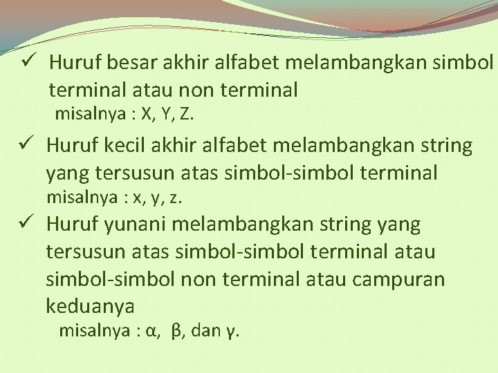 ü Huruf besar akhir alfabet melambangkan simbol terminal atau non terminal misalnya : X,