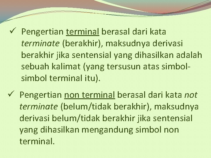 ü Pengertian terminal berasal dari kata terminate (berakhir), maksudnya derivasi berakhir jika sentensial yang