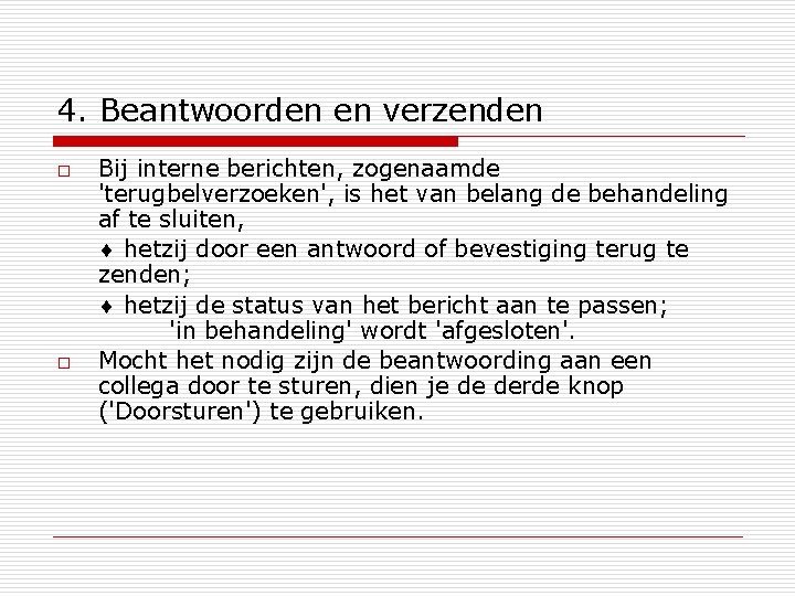 4. Beantwoorden en verzenden o o Bij interne berichten, zogenaamde 'terugbelverzoeken', is het van