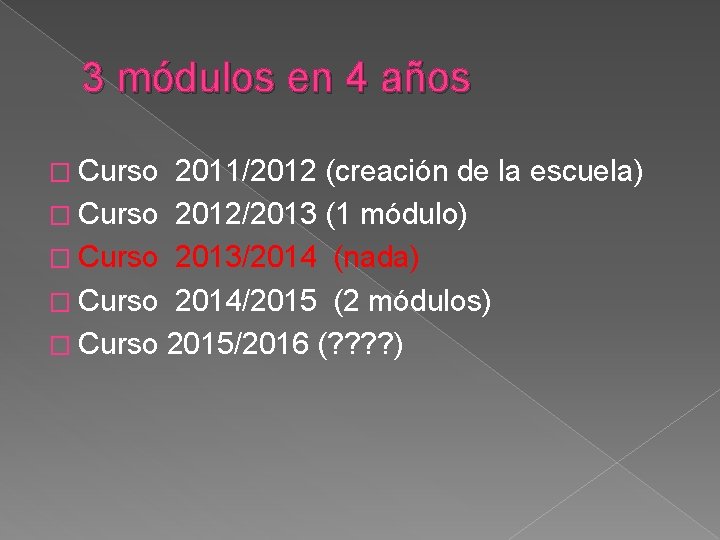 3 módulos en 4 años � Curso 2011/2012 (creación de la escuela) � Curso