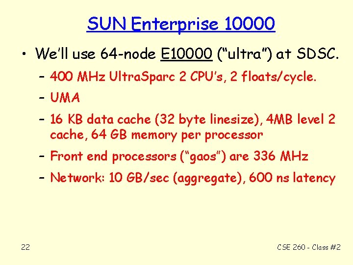 SUN Enterprise 10000 • We’ll use 64 -node E 10000 (“ultra”) at SDSC. –