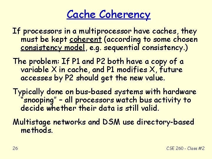 Cache Coherency If processors in a multiprocessor have caches, they must be kept coherent