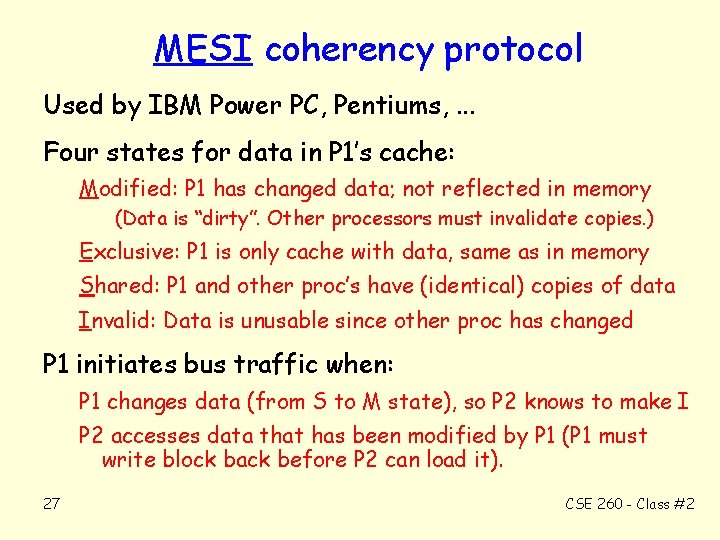 MESI coherency protocol Used by IBM Power PC, Pentiums, . . . Four states