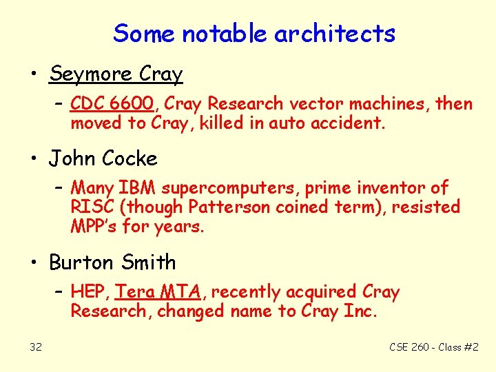 Some notable architects • Seymore Cray – CDC 6600, Cray Research vector machines, then