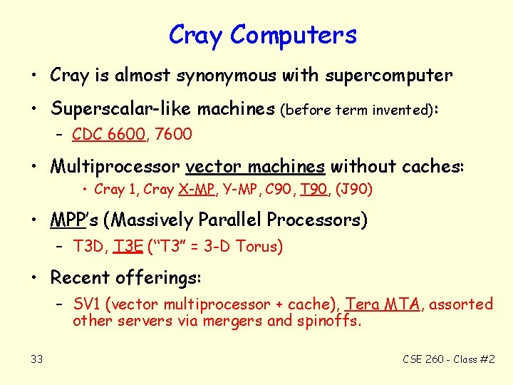 Cray Computers • Cray is almost synonymous with supercomputer • Superscalar-like machines (before term