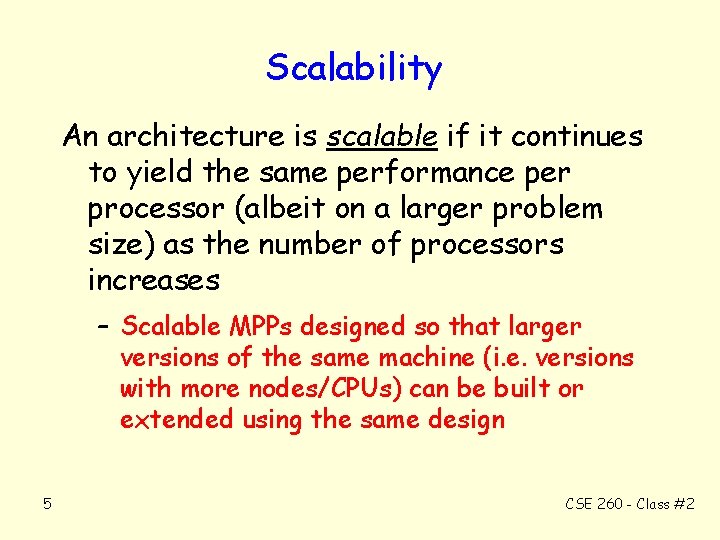 Scalability An architecture is scalable if it continues to yield the same performance per