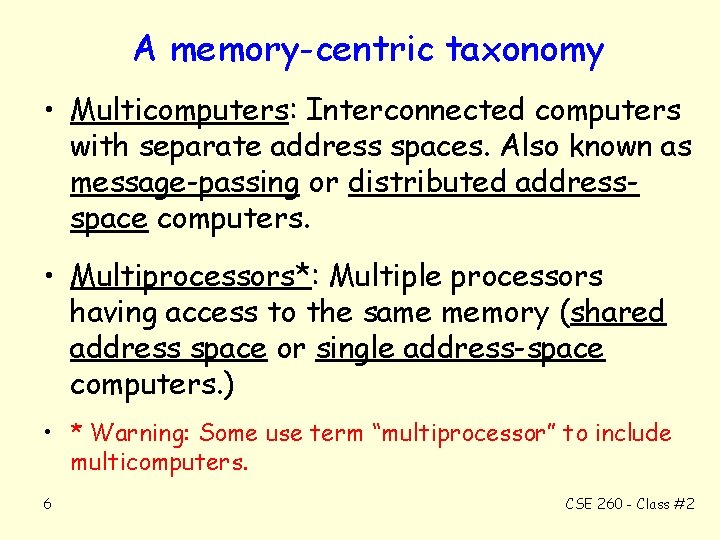 A memory-centric taxonomy • Multicomputers: Interconnected computers with separate address spaces. Also known as