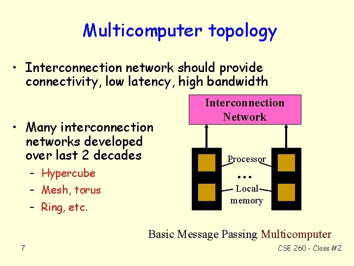 Multicomputer topology • Interconnection network should provide connectivity, low latency, high bandwidth • Many