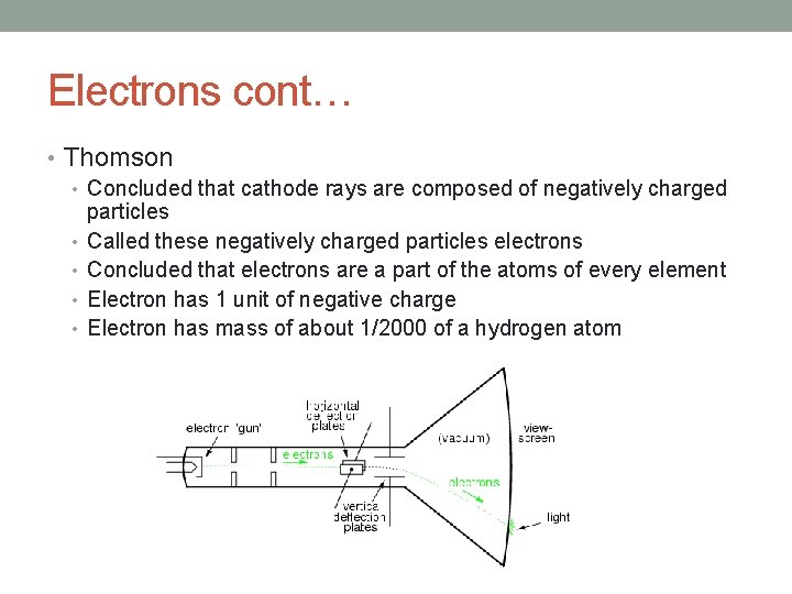 Electrons cont… • Thomson • Concluded that cathode rays are composed of negatively charged