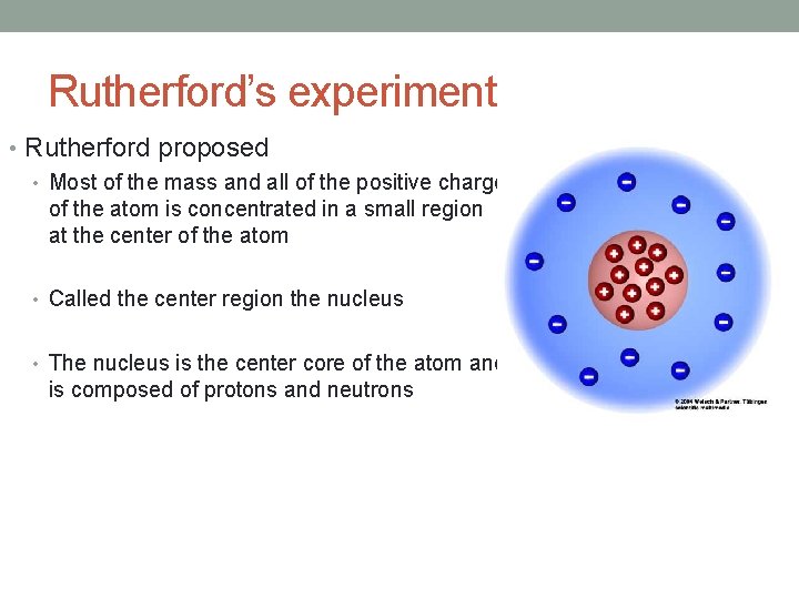 Rutherford’s experiment • Rutherford proposed • Most of the mass and all of the