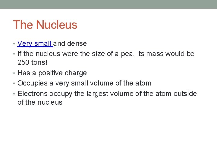 The Nucleus • Very small and dense • If the nucleus were the size