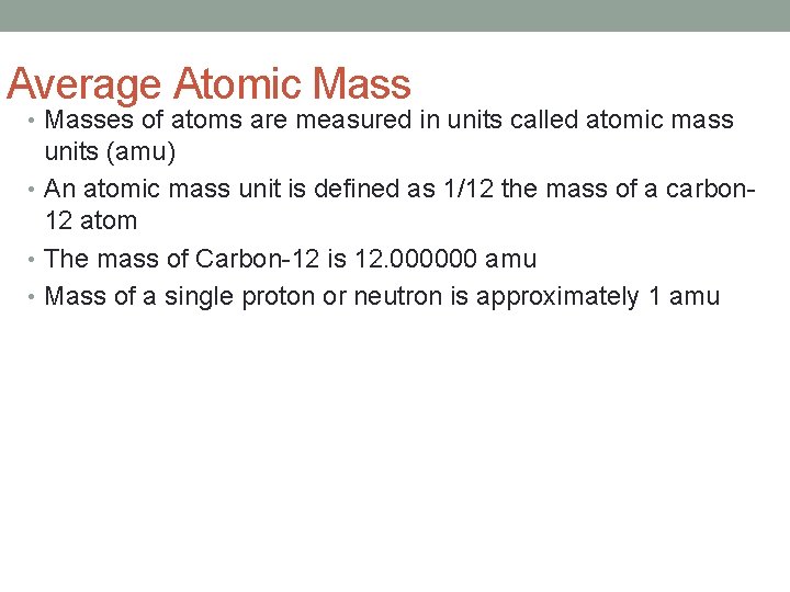 Average Atomic Mass • Masses of atoms are measured in units called atomic mass