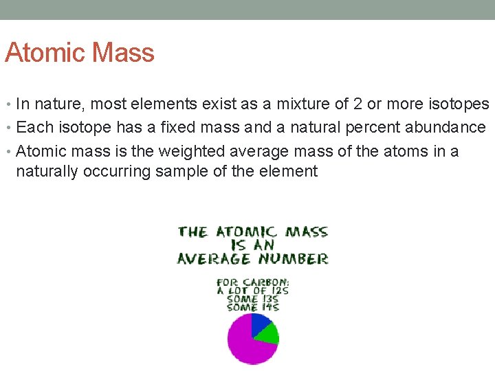 Atomic Mass • In nature, most elements exist as a mixture of 2 or