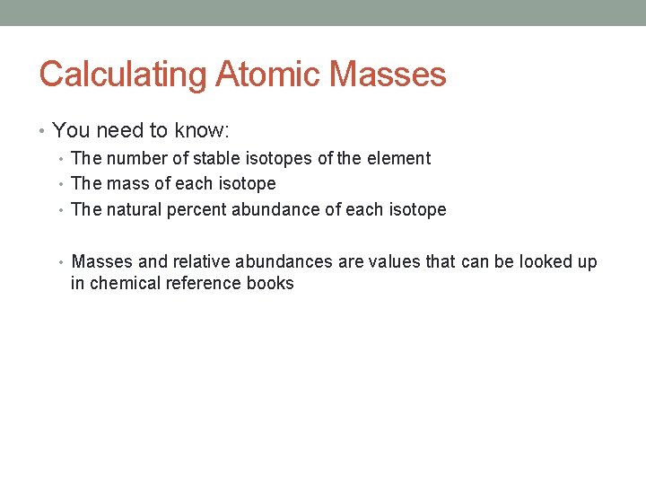 Calculating Atomic Masses • You need to know: • The number of stable isotopes