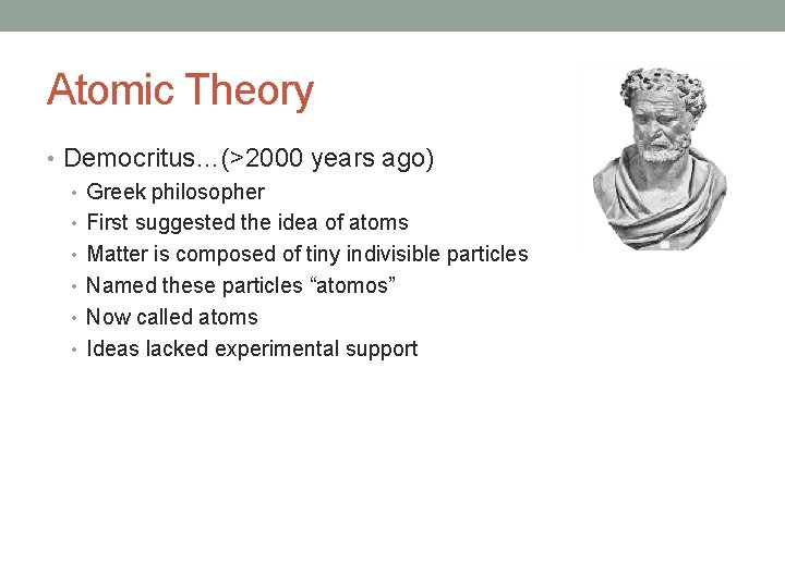 Atomic Theory • Democritus…(>2000 years ago) • Greek philosopher • First suggested the idea