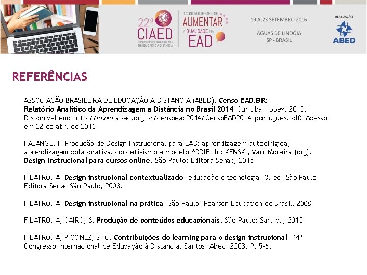 REFERÊNCIAS ASSOCIAÇÃO BRASILEIRA DE EDUCAÇÃO À DISTANCIA (ABED). Censo EAD. BR: Relatório Analítico da