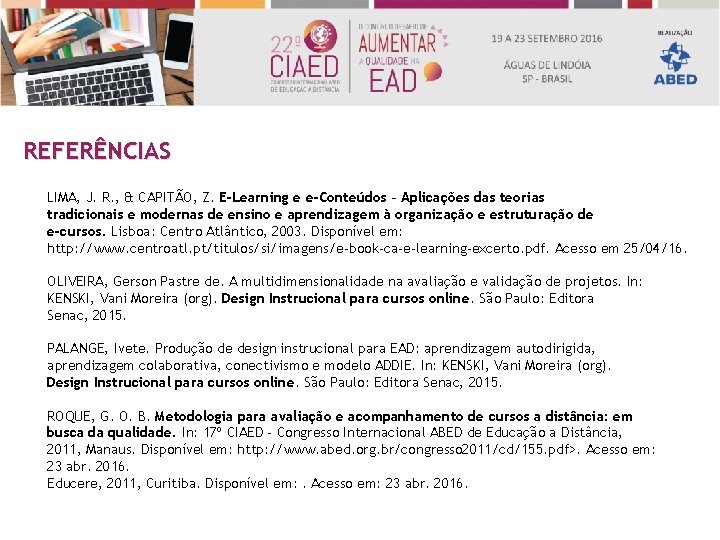 REFERÊNCIAS LIMA, J. R. , & CAPITÃO, Z. E-Learning e e-Conteúdos – Aplicações das