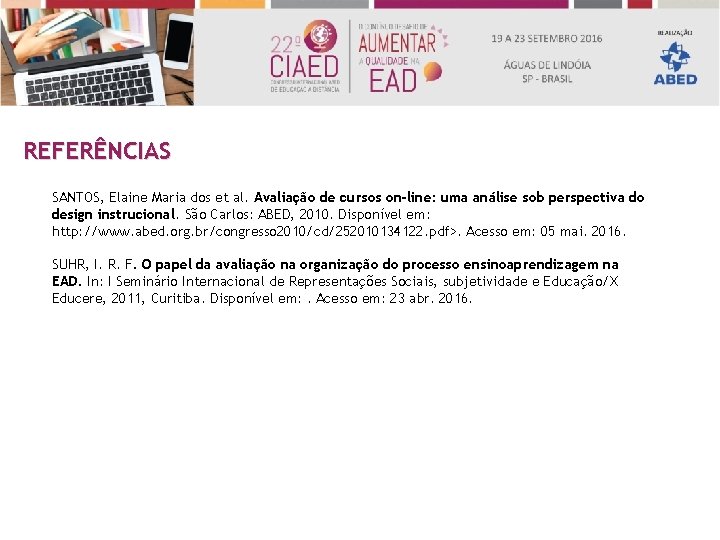 REFERÊNCIAS SANTOS, Elaine Maria dos et al. Avaliação de cursos on-line: uma análise sob