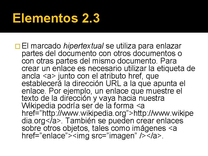 Elementos 2. 3 � El marcado hipertextual se utiliza para enlazar partes del documento