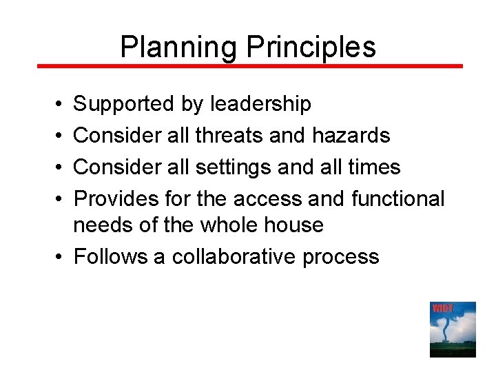 Planning Principles • • Supported by leadership Consider all threats and hazards Consider all Planning Principles • • Supported by leadership Consider all threats and hazards Consider all
