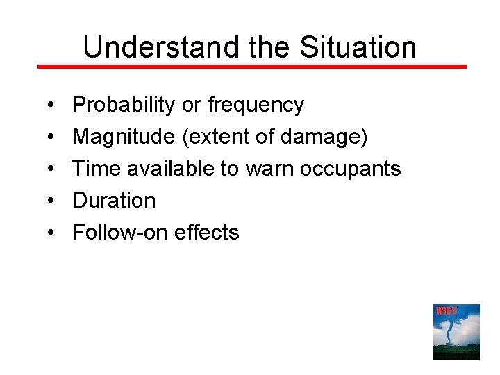 Understand the Situation • • • Probability or frequency Magnitude (extent of damage) Time Understand the Situation • • • Probability or frequency Magnitude (extent of damage) Time