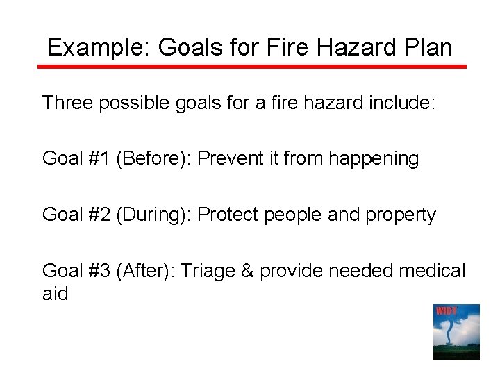 Example: Goals for Fire Hazard Plan Three possible goals for a fire hazard include: Example: Goals for Fire Hazard Plan Three possible goals for a fire hazard include: