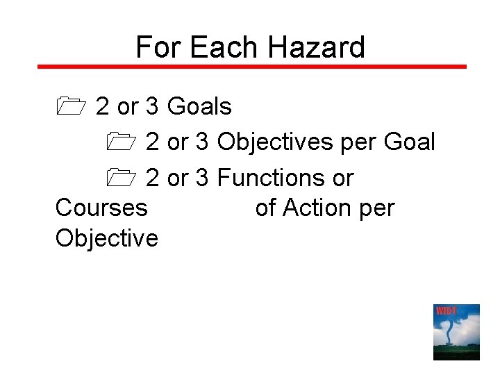 For Each Hazard 2 or 3 Goals 2 or 3 Objectives per Goal 2 For Each Hazard 2 or 3 Goals 2 or 3 Objectives per Goal 2