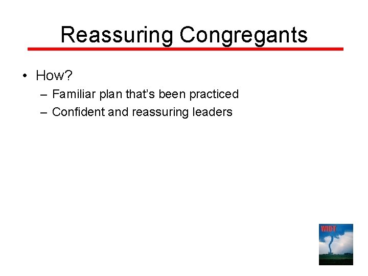 Reassuring Congregants • How? – Familiar plan that’s been practiced – Confident and reassuring Reassuring Congregants • How? – Familiar plan that’s been practiced – Confident and reassuring