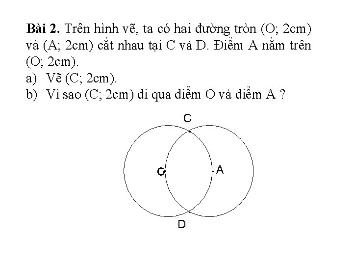 Bài 2. Trên hình vẽ, ta có hai đường tròn (O; 2 cm) và