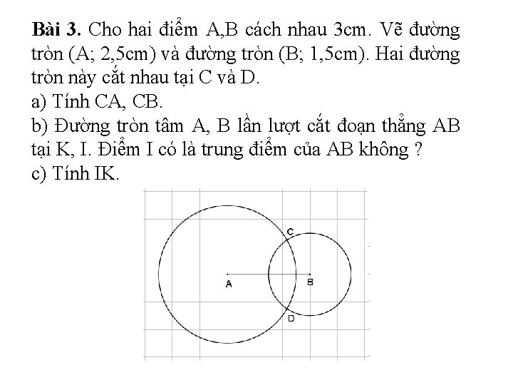 Bài 3. Cho hai điểm A, B cách nhau 3 cm. Vẽ đường tròn