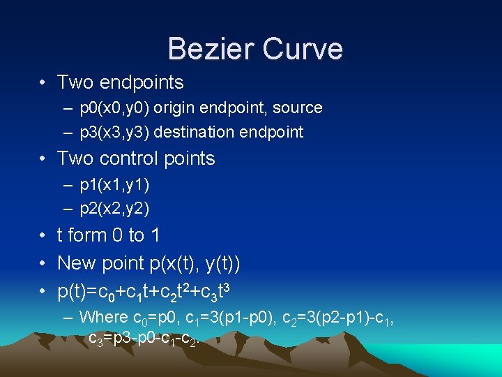 Bezier Curve • Two endpoints – p 0(x 0, y 0) origin endpoint, source