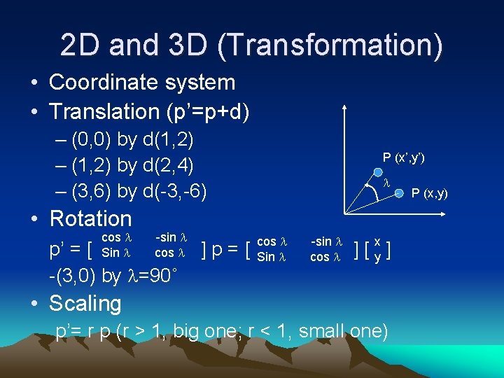 2 D and 3 D (Transformation) • Coordinate system • Translation (p’=p+d) – (0,