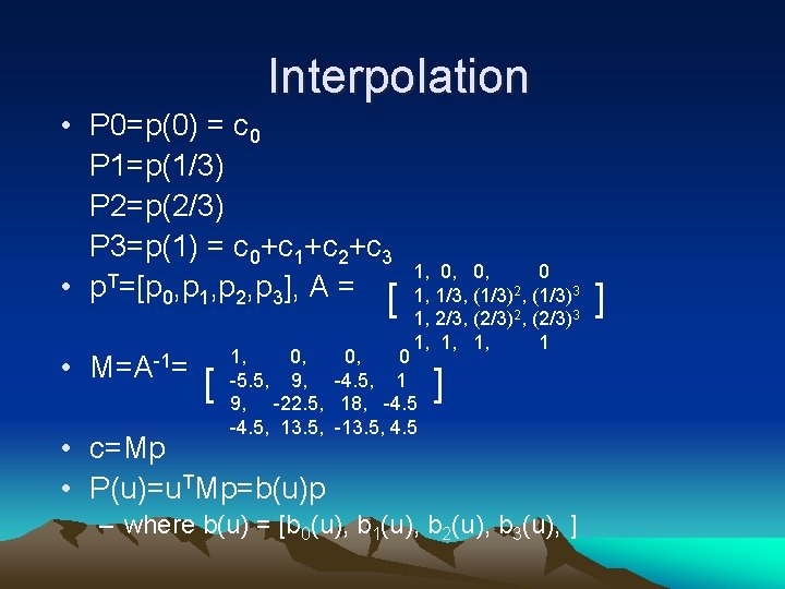 Interpolation • P 0=p(0) = c 0 P 1=p(1/3) P 2=p(2/3) P 3=p(1) =