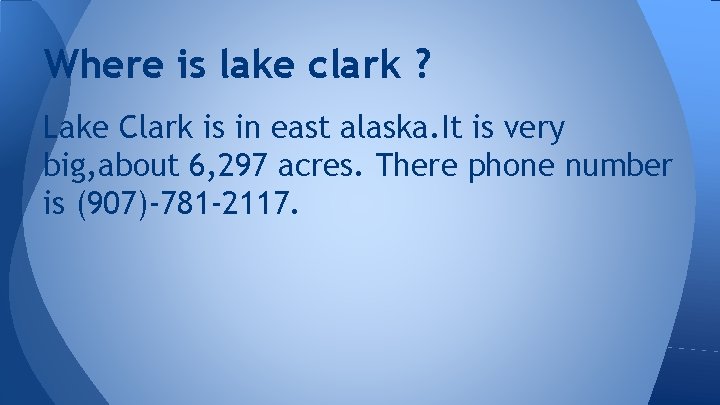 Where is lake clark ? Lake Clark is in east alaska. It is very