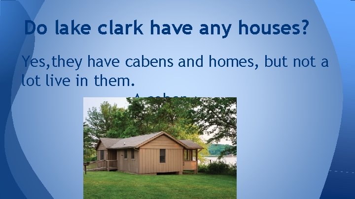 Do lake clark have any houses? Yes, they have cabens and homes, but not