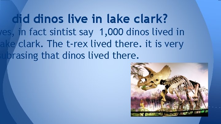 did dinos live in lake clark? yes, in fact sintist say 1, 000 dinos