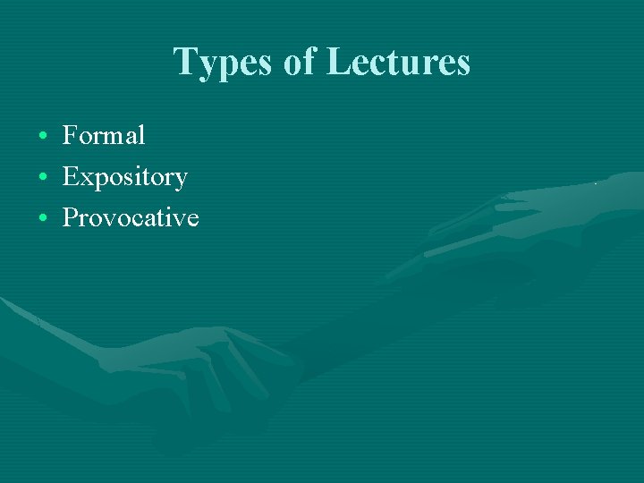 Types of Lectures • Formal • Expository • Provocative 