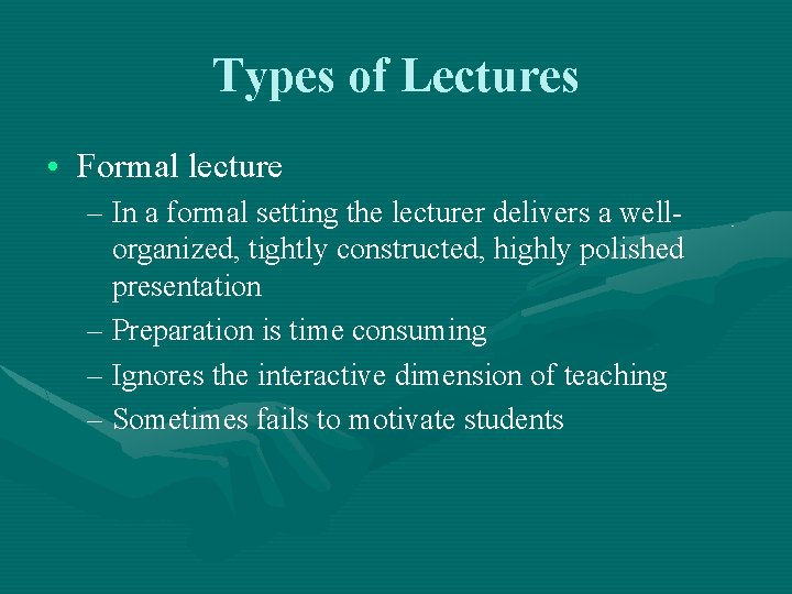 Types of Lectures • Formal lecture – In a formal setting the lecturer delivers