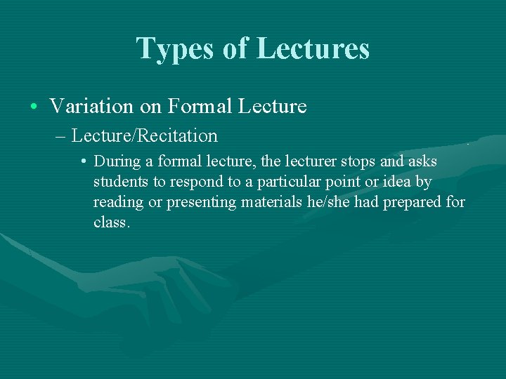 Types of Lectures • Variation on Formal Lecture – Lecture/Recitation • During a formal