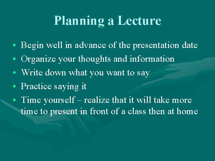 Planning a Lecture • • • Begin well in advance of the presentation date