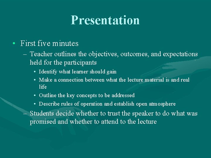 Presentation • First five minutes – Teacher outlines the objectives, outcomes, and expectations held