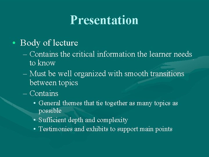 Presentation • Body of lecture – Contains the critical information the learner needs to